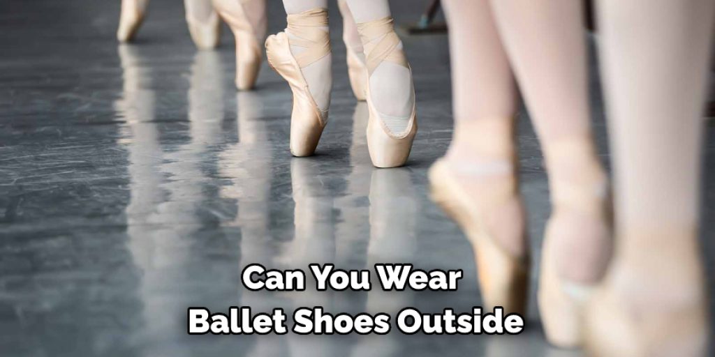 Can You Wear  Ballet Shoes Outside