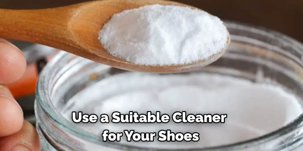 Use a Suitable Cleaner for Your Shoes