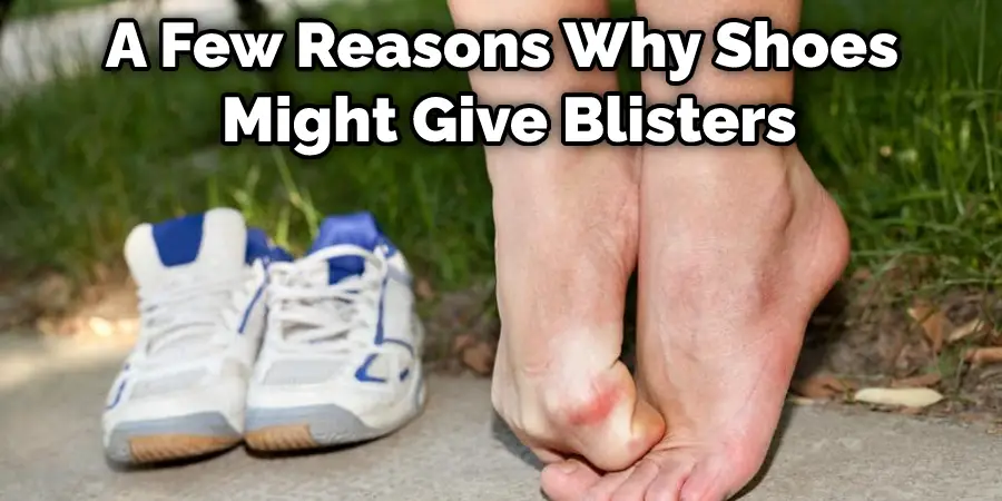 A Few Reasons Why Shoes Might Give Blisters