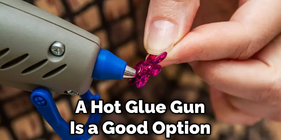A Hot Glue Gun Is a Good Option