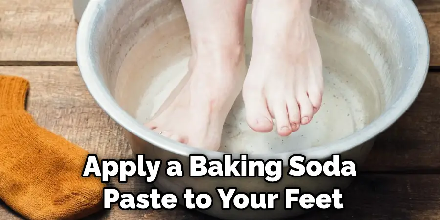 Apply a Baking Soda Paste to Your Feet