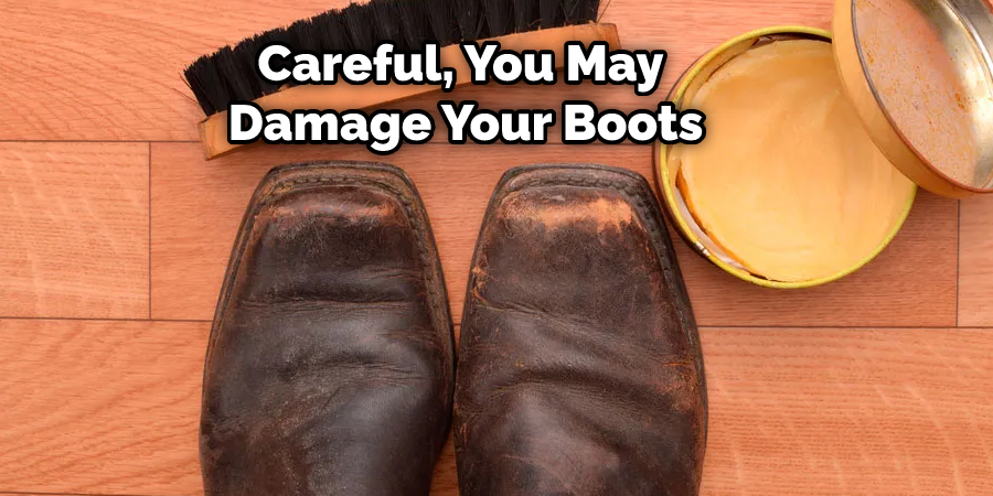 Careful, You May Damage Your Boots