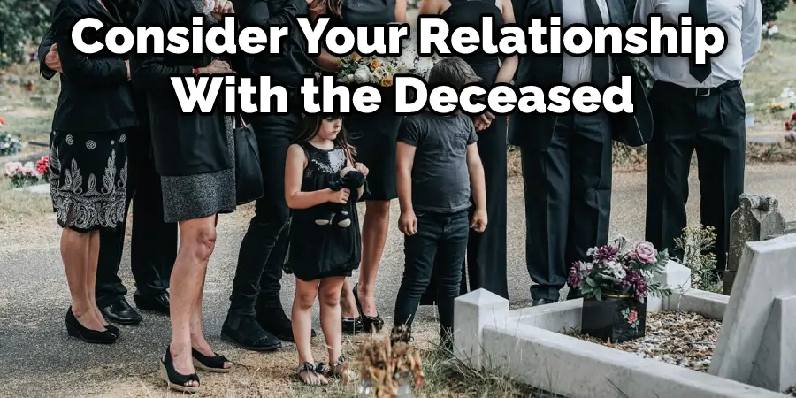Consider Your Relationship With the Deceased