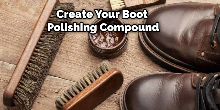 Create Your Boot Polishing Compound