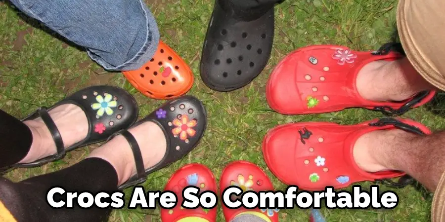 Crocs Are So Comfortable