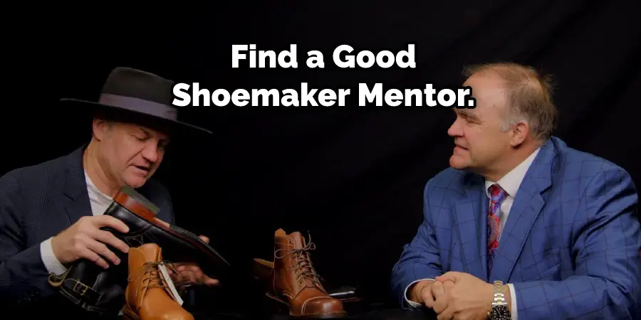  Find a Good Shoemaker Mentor.
