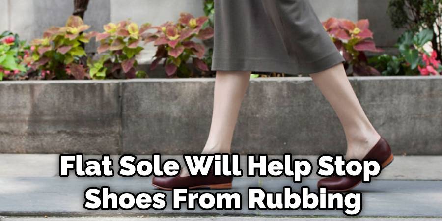 Flat Sole Will Help Stop Shoes From Rubbing