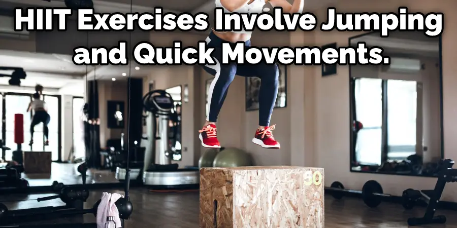 HIIT Exercises Involve Jumping and Quick Movements.