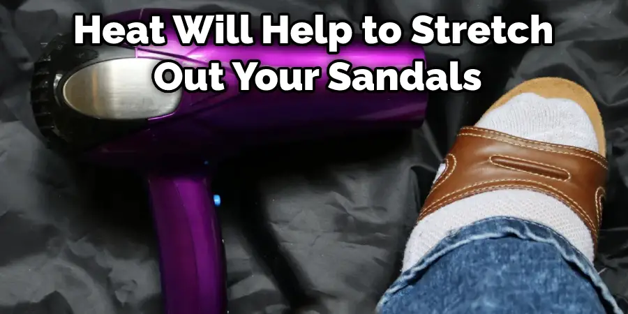 Heat Will Help to Stretch Out Your Sandals
