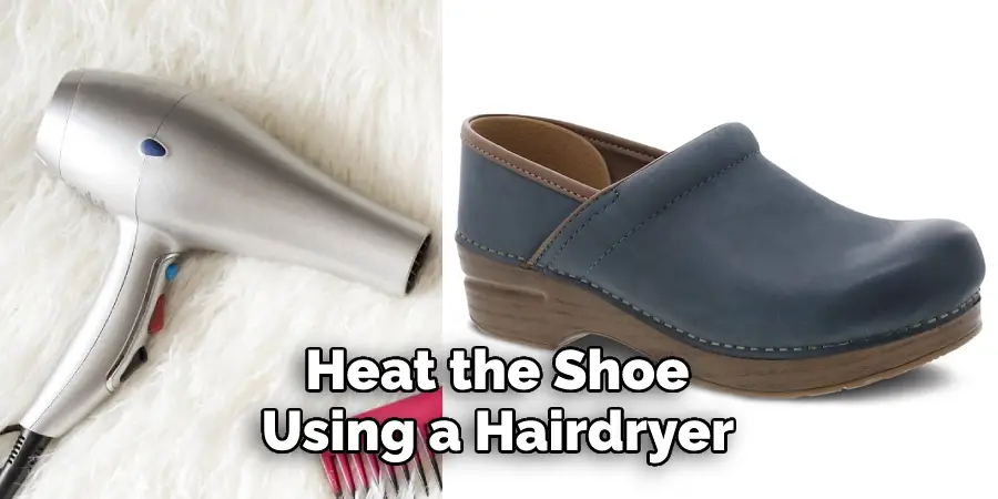 Heat the Shoe  Using a Hairdryer 
