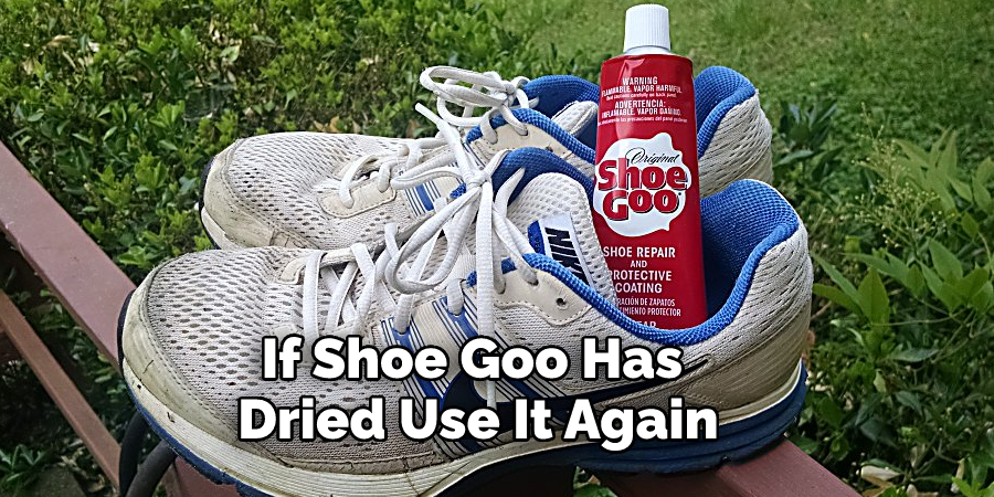 If Shoe Goo Has  Dried Use It Again