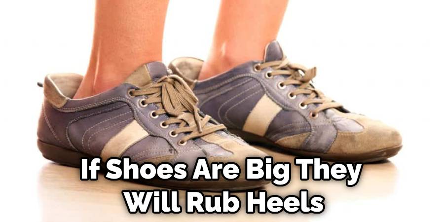 If Shoes Are Big They Will Rub Heels