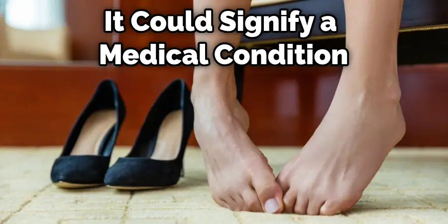 It Could Signify a Medical Condition