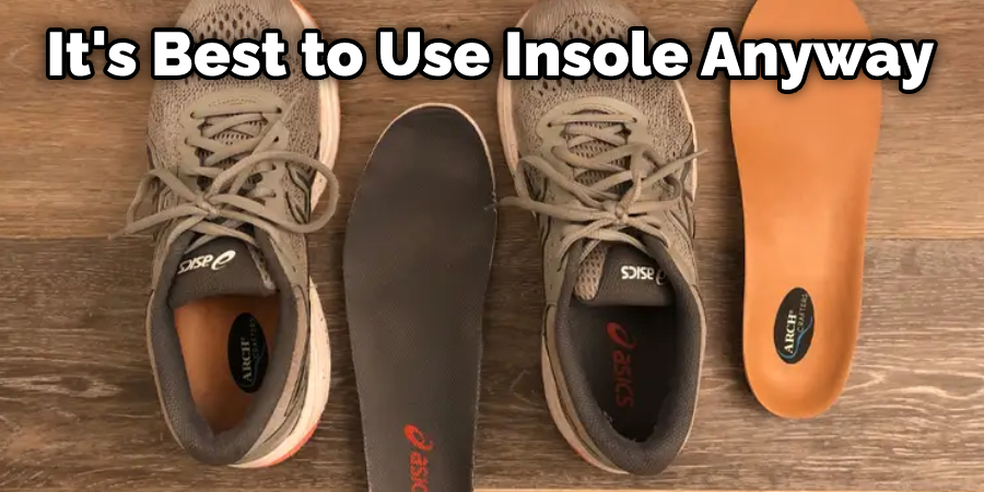 It's Best to Use Insole Anyway