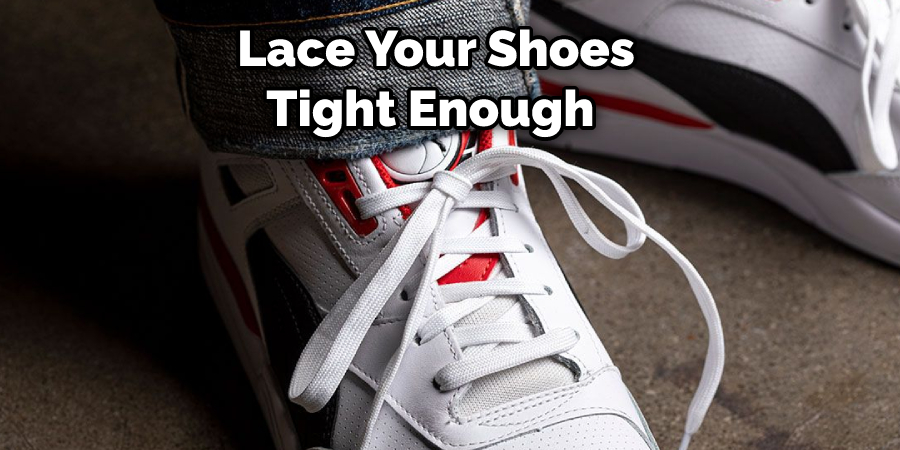  Lace Your Shoes Tight Enough 