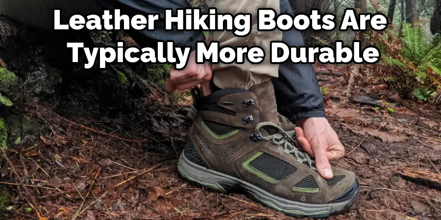 Leather Hiking Boots Are Typically More Durable