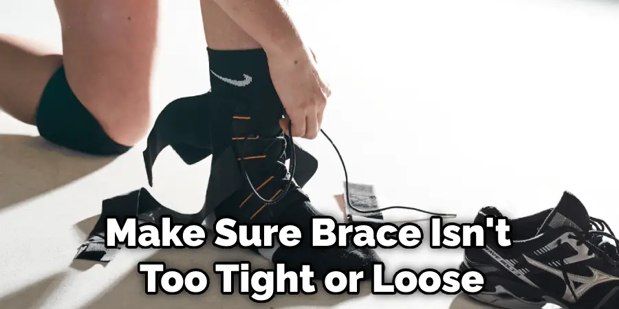 Make Sure Brace Isn't Too Tight or Loose