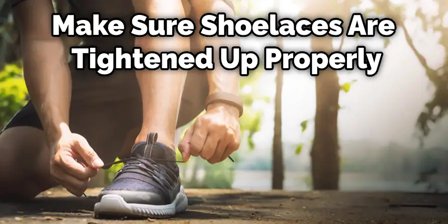 Make Sure Shoelaces Are Tightened Up Properly