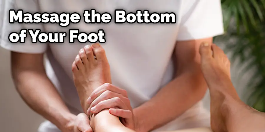 Massage the Bottom of Your Foot