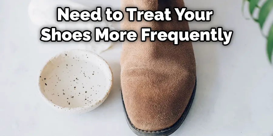 Need to Treat Your Shoes More Frequently