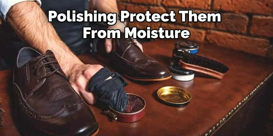 Polishing Protect Them  From Moisture
