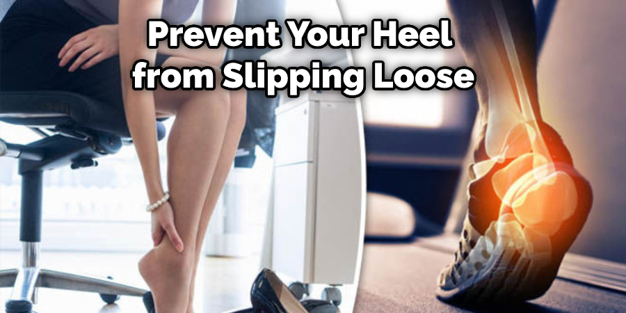 Prevent Your Heel from Slipping Loose