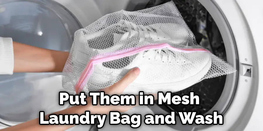 Put Them in Mesh Laundry Bag and Wash