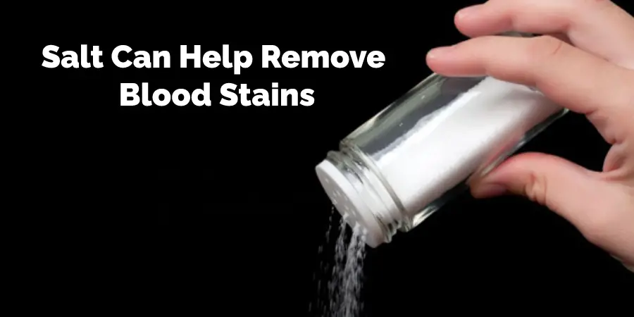 Salt Can Help Remove Blood Stains