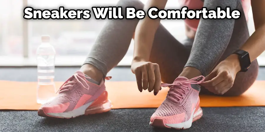 Sneakers Will Be Comfortable