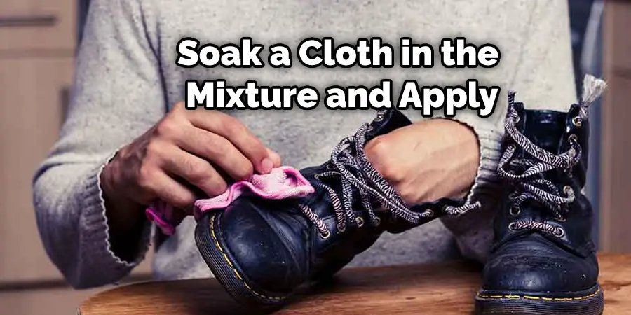 Soak a Cloth in the Mixture and Apply