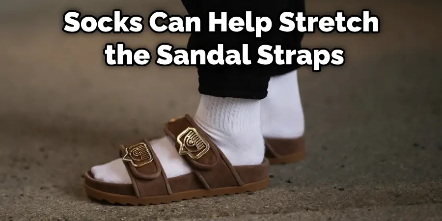 Socks Can Help Stretch the Sandal Straps