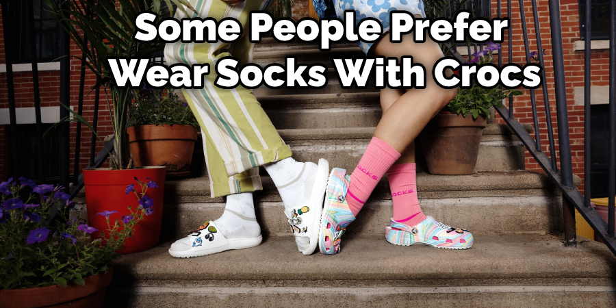 Some People Prefer Wear Socks With Crocs