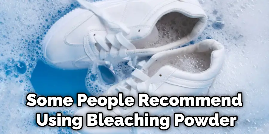 Some People Recommend Using Bleaching Powder