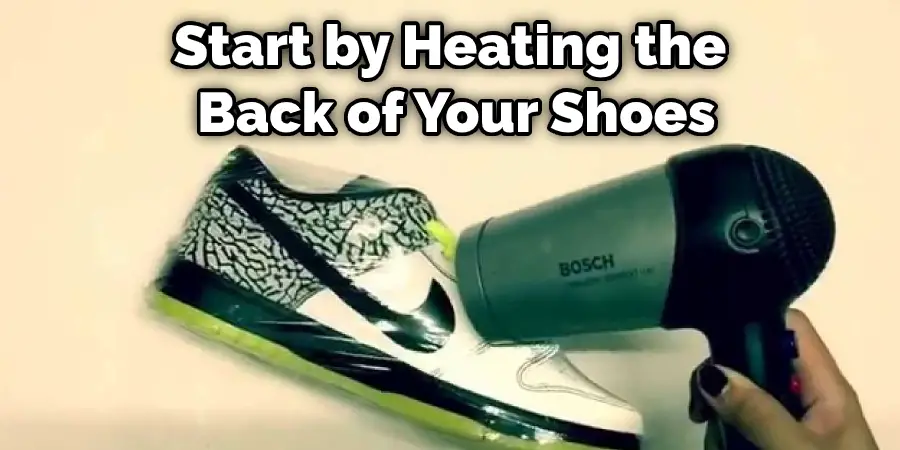 Start by Heating the Back of Your Shoes