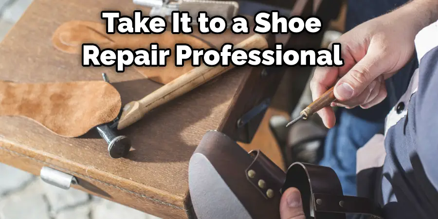  Take It to a Shoe Repair Professional