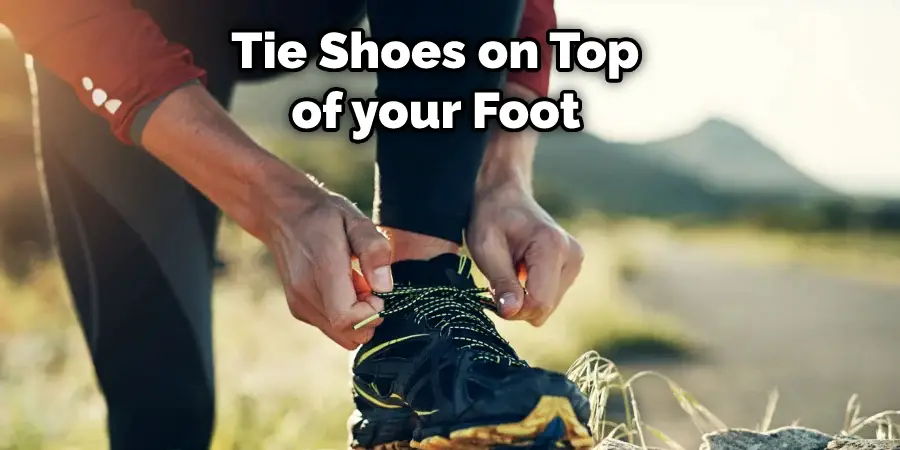  Tie Shoes on Top of your Foot