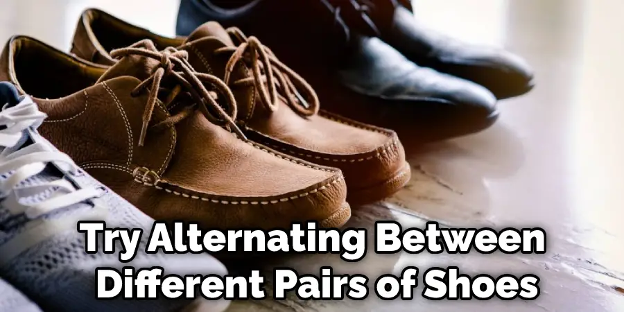 Try Alternating Between Different Pairs of Shoes