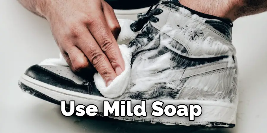 Use Mild Soap