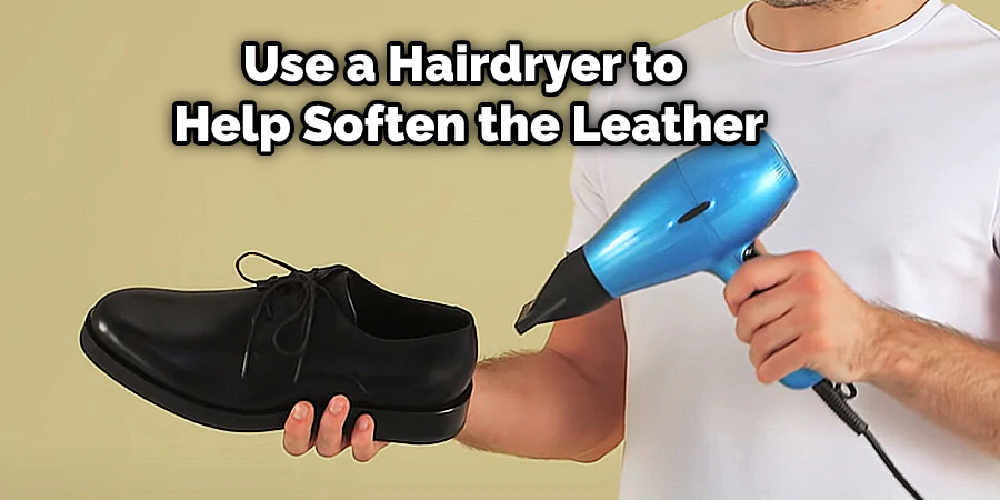 Use a Hairdryer to Help Soften the Leather