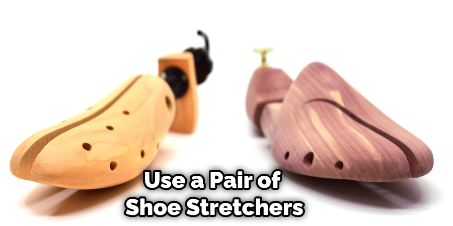 Use a Pair of Shoe Stretchers