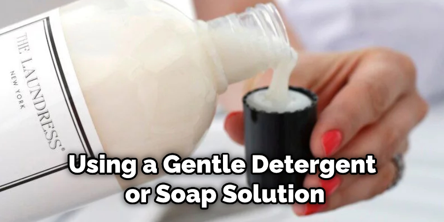 Using a Gentle Detergent  or Soap Solution