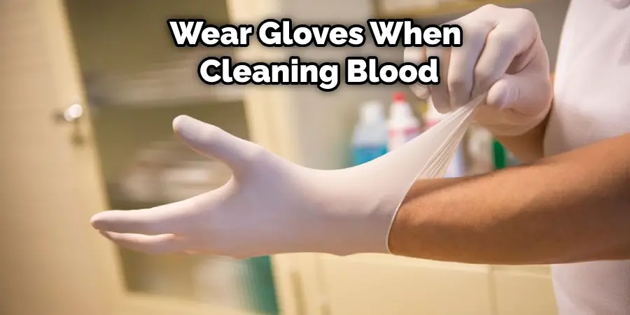 Wear Gloves When Cleaning Blood