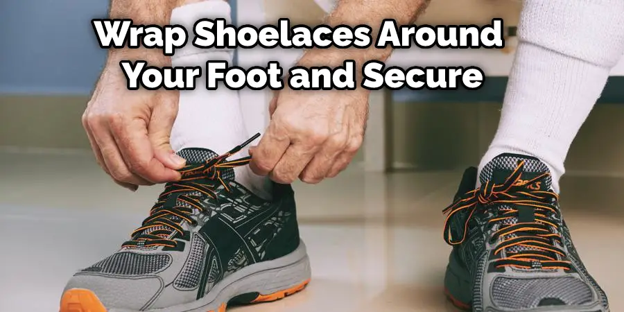 Wrap Shoelaces Around Your Foot and Secure