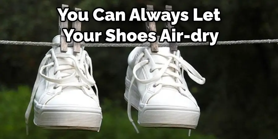 You Can Always Let Your Shoes Air-dry