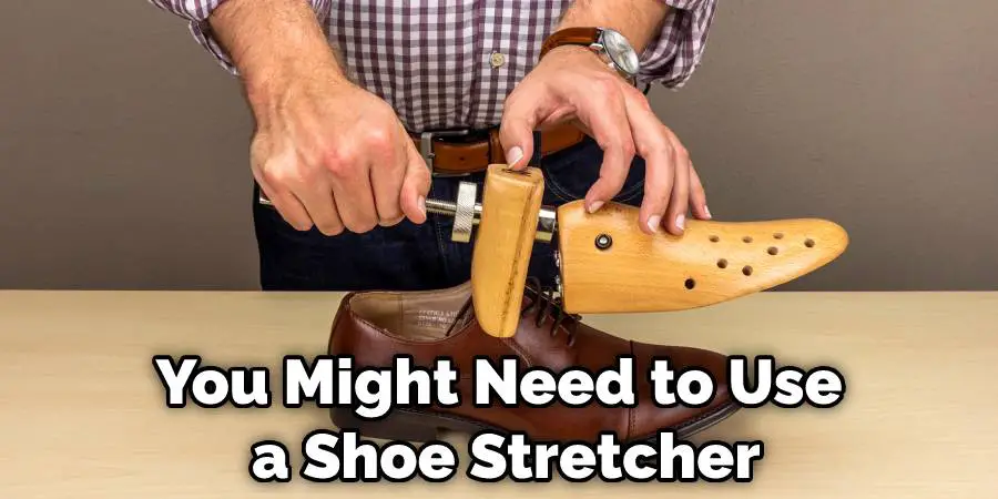 You Might Need to Use a Shoe Stretcher