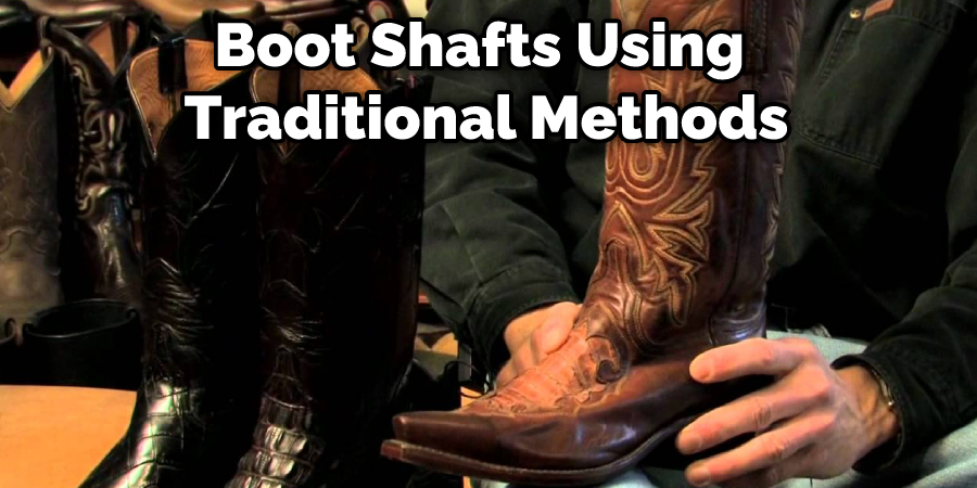 Boot Shafts Using Traditional Methods