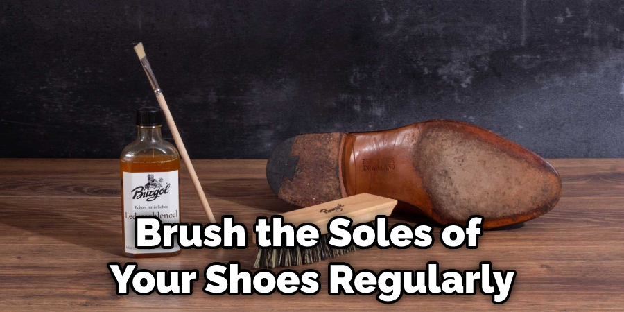 Brush the Soles of Your Shoes Regularly