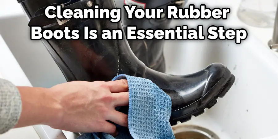 Cleaning Your Rubber Boots Is an Essential Step