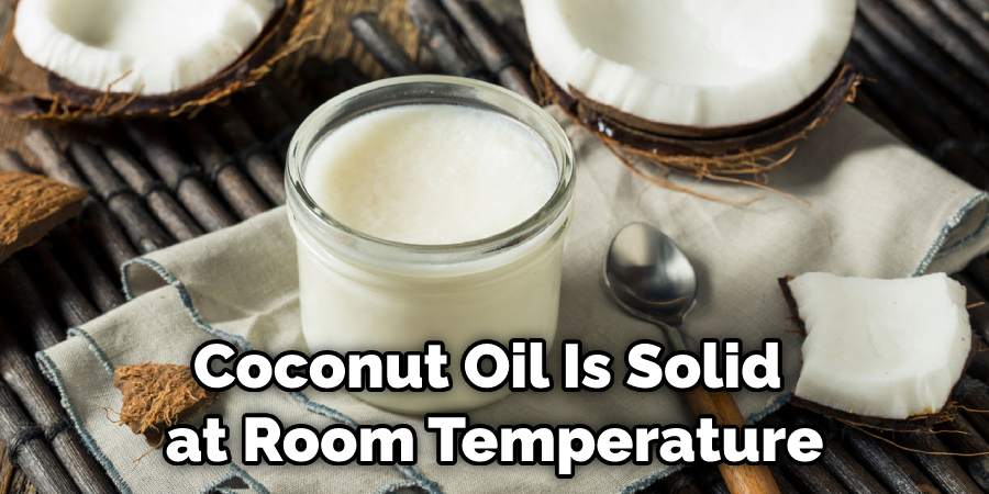Coconut Oil Is Solid at Room Temperature