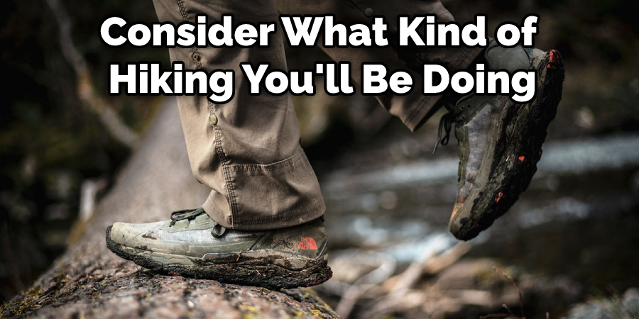 Consider What Kind of Hiking You'll Be Doing